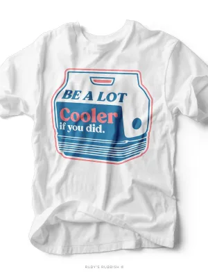 Be A Lot Cooler If You Did | Women's T-Shirt | Ruby’s Rubbish®