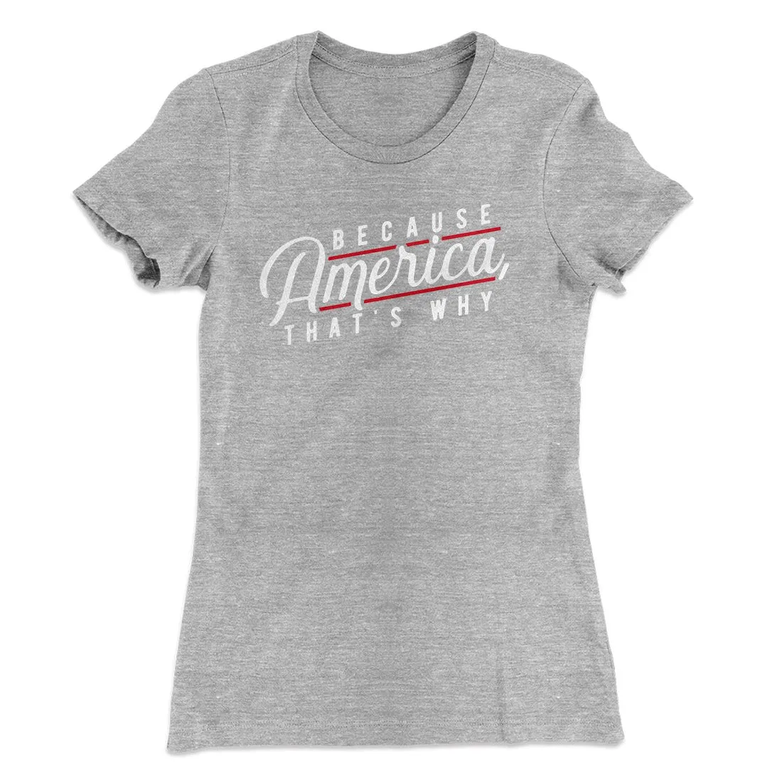Because America, That's Why Women's T-Shirt