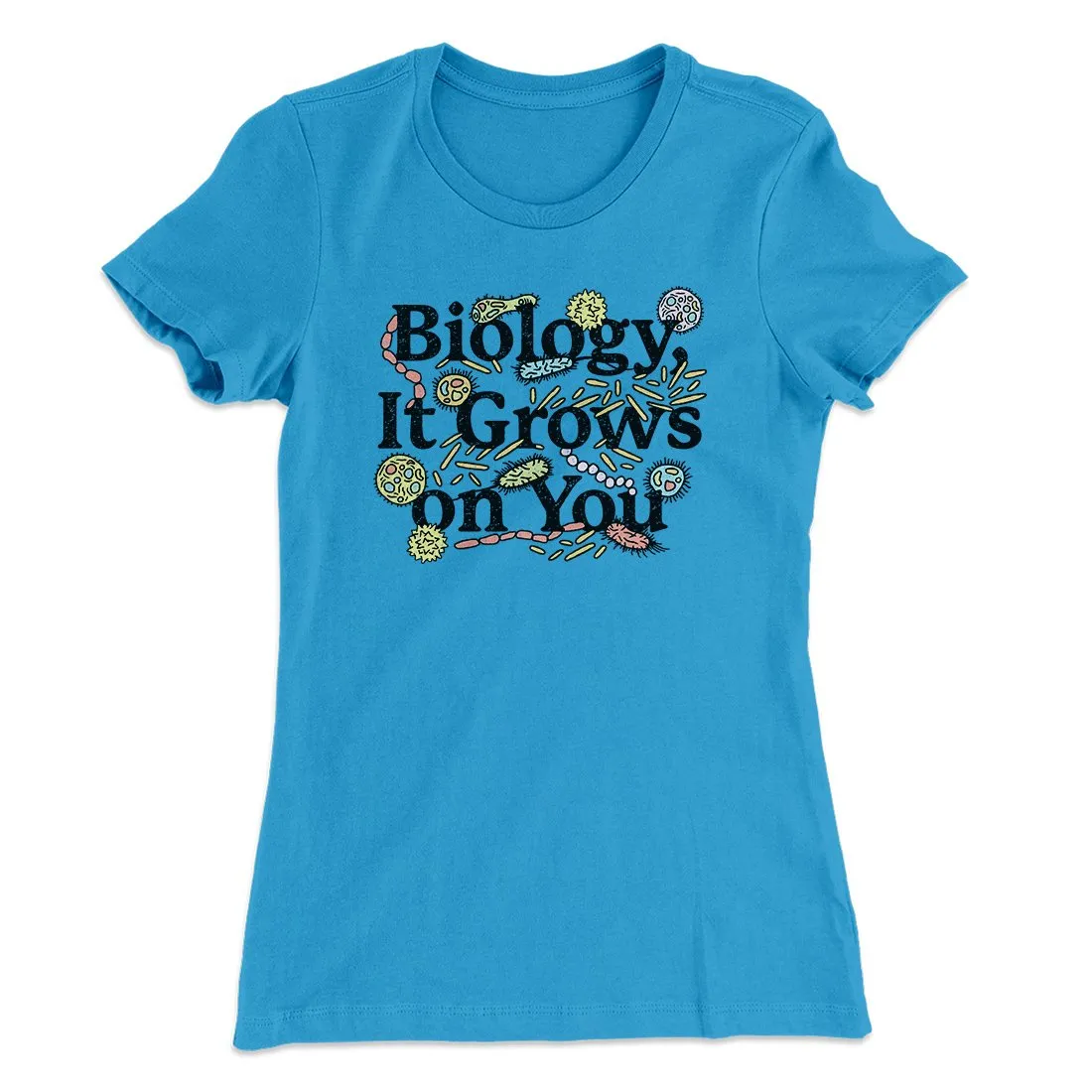 Biology: It Grows On You Women's T-Shirt