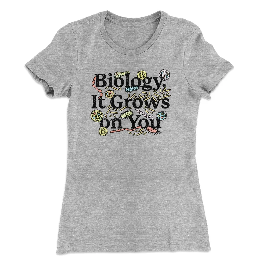 Biology: It Grows On You Women's T-Shirt
