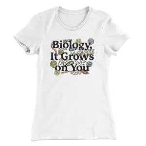 Biology: It Grows On You Women's T-Shirt