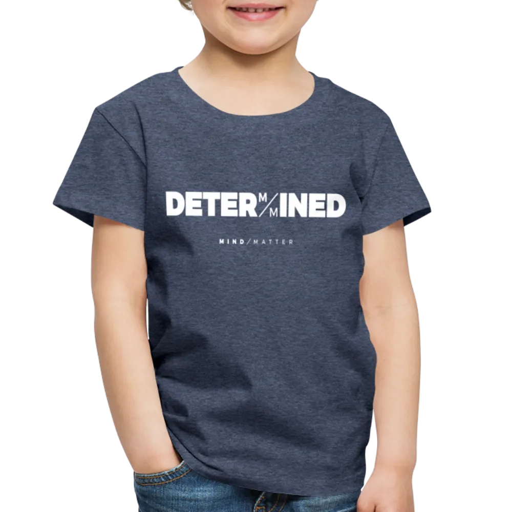 Determined- Toddler Premium T-Shirt