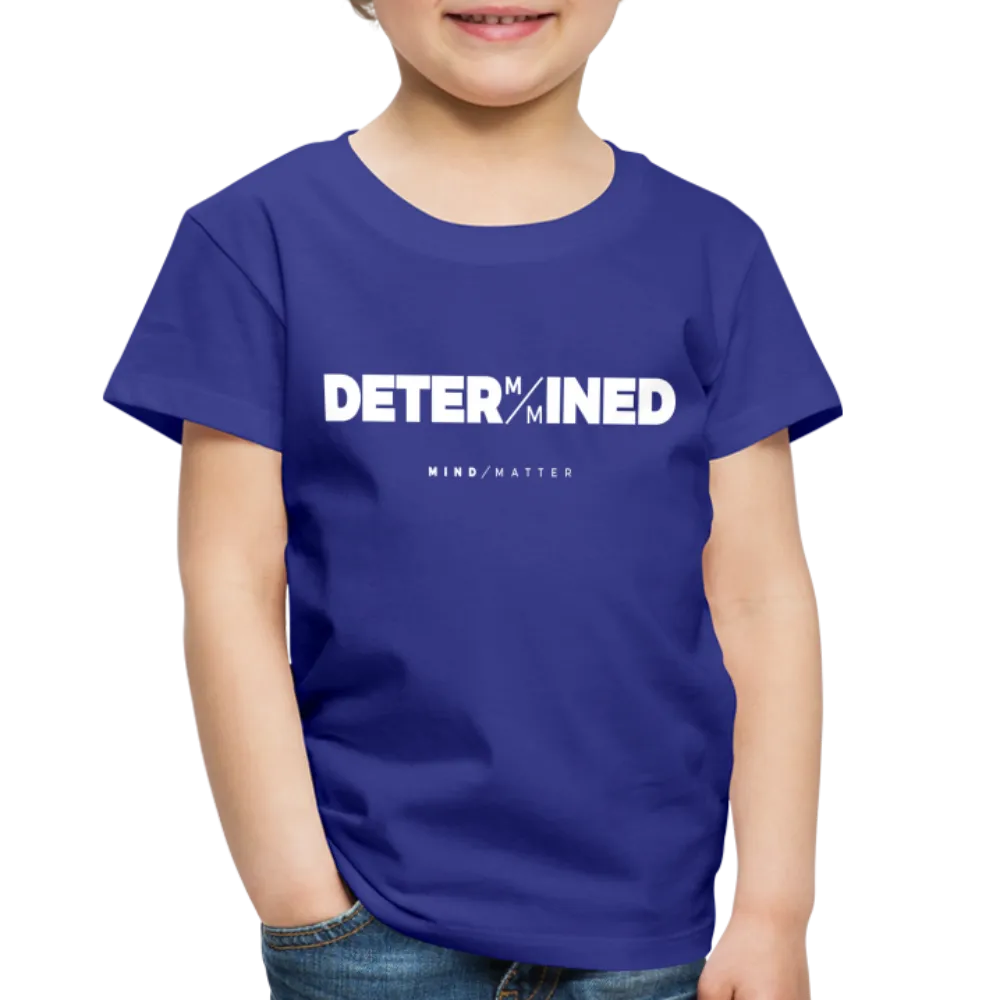 Determined- Toddler Premium T-Shirt