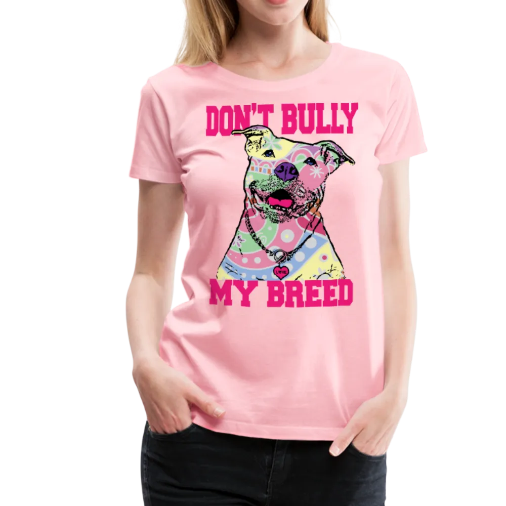 Dont' Bully My Breed Women’s Premium T-Shirt