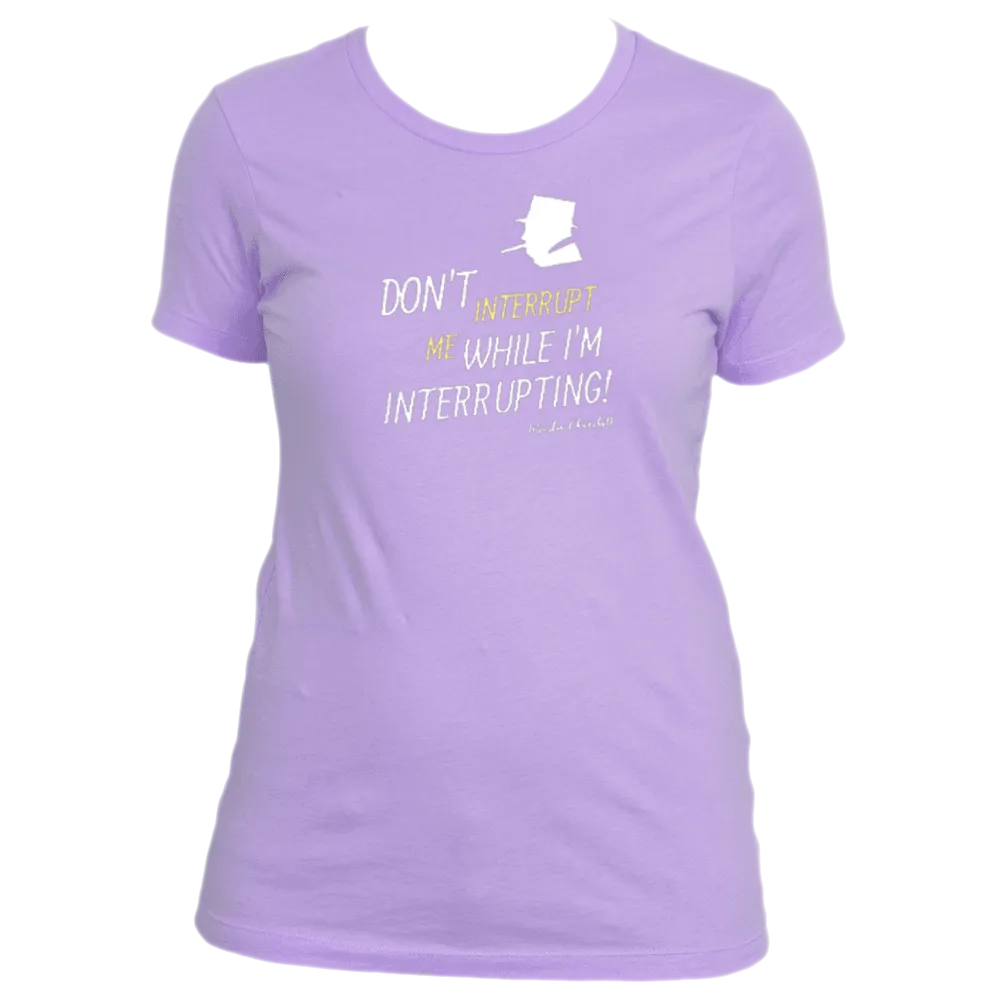 Don't Interrupt Me - Women's