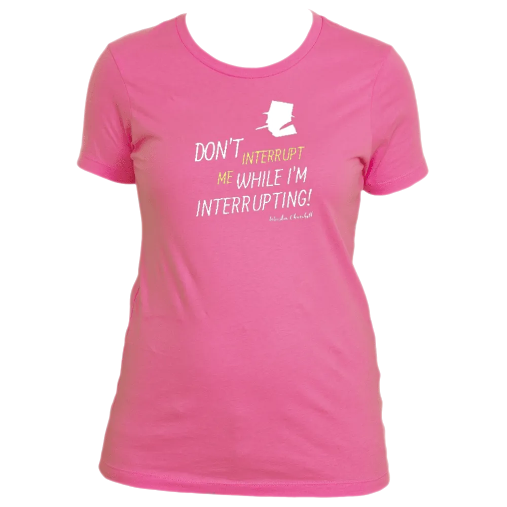 Don't Interrupt Me - Women's
