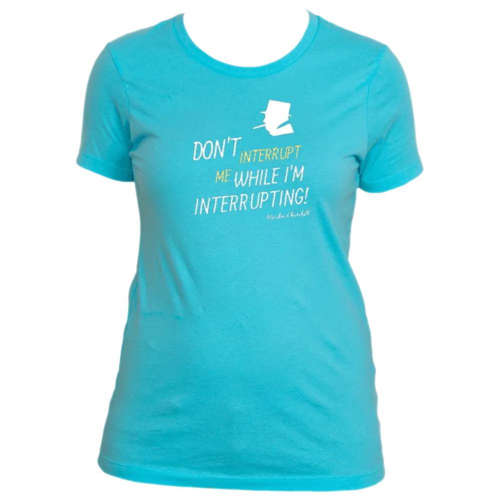 Don't Interrupt Me - Women's