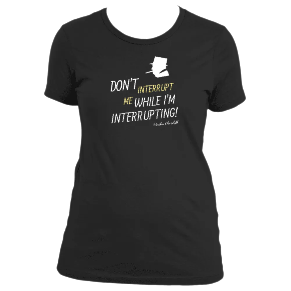 Don't Interrupt Me - Women's