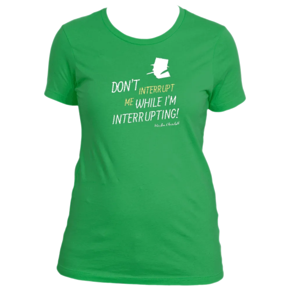 Don't Interrupt Me - Women's