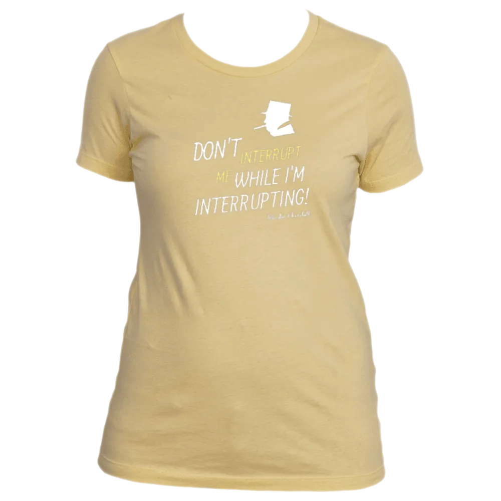 Don't Interrupt Me - Women's