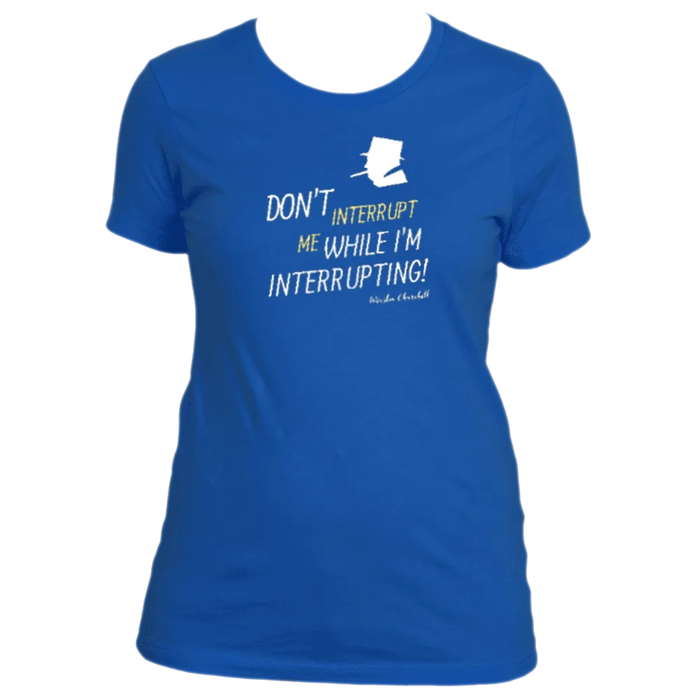 Don't Interrupt Me - Women's