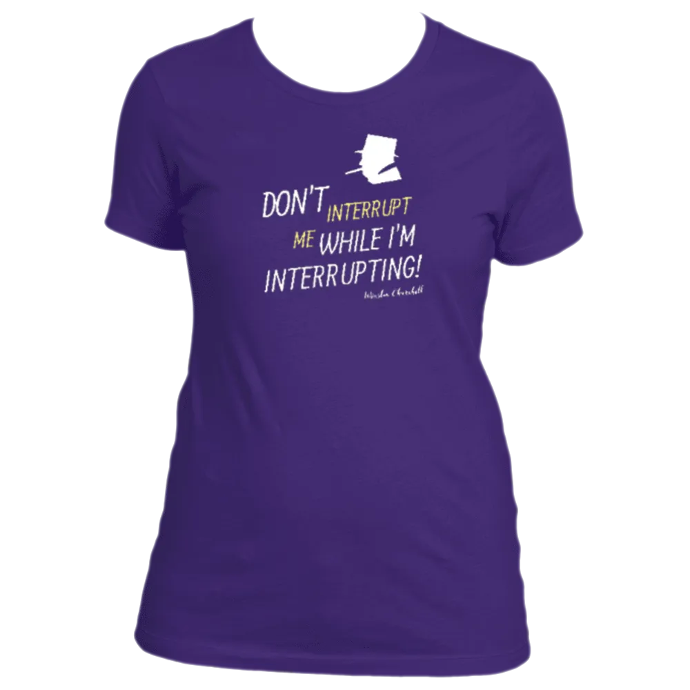 Don't Interrupt Me - Women's
