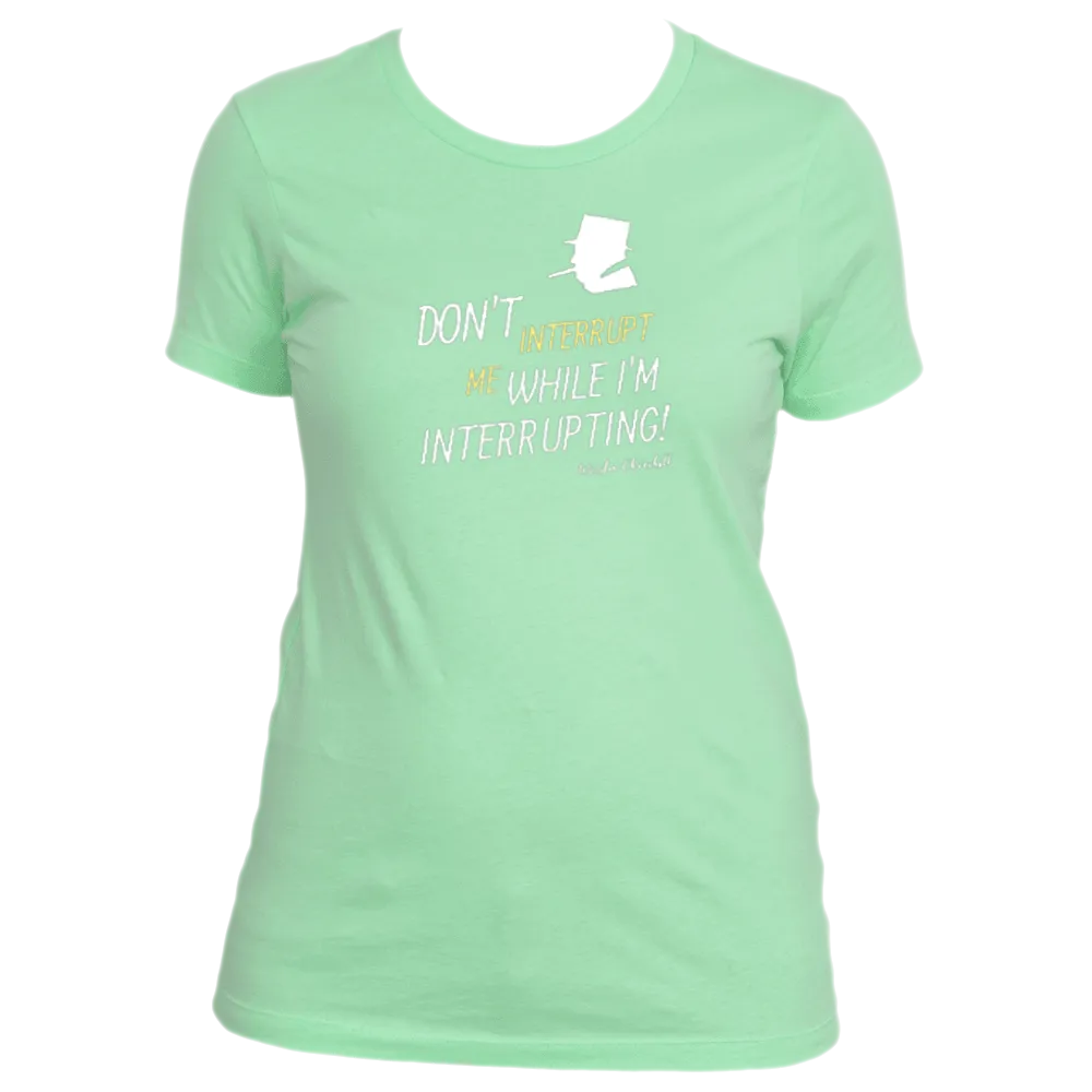 Don't Interrupt Me - Women's