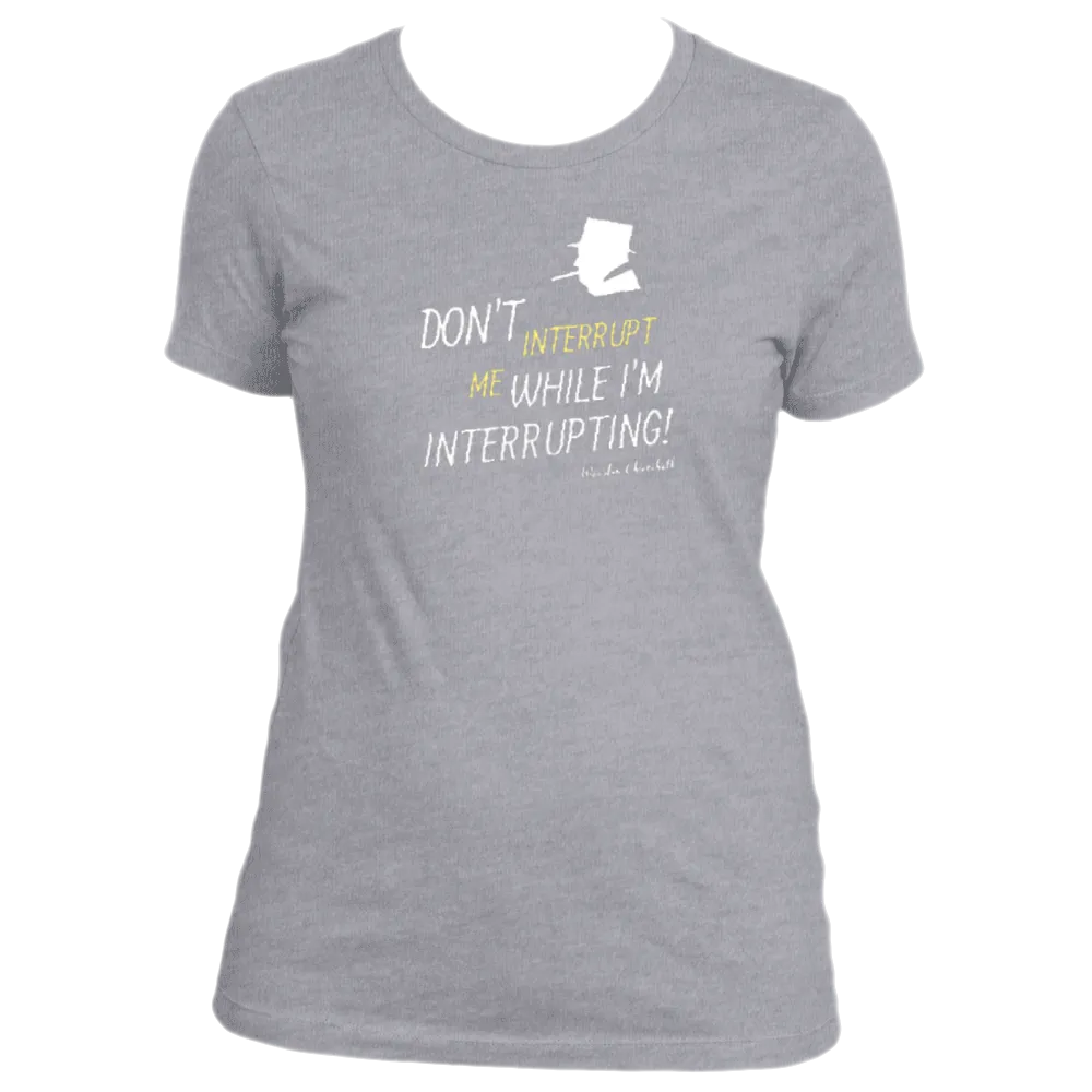 Don't Interrupt Me - Women's