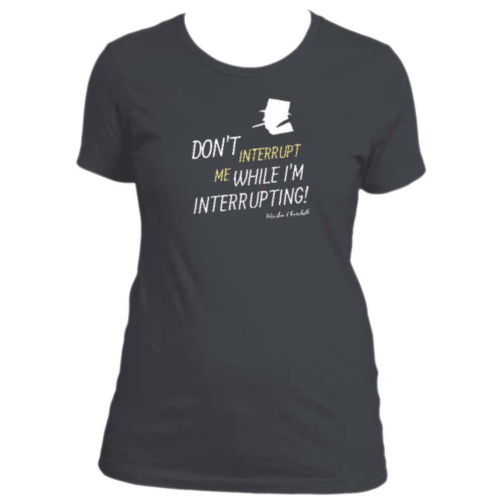 Don't Interrupt Me - Women's