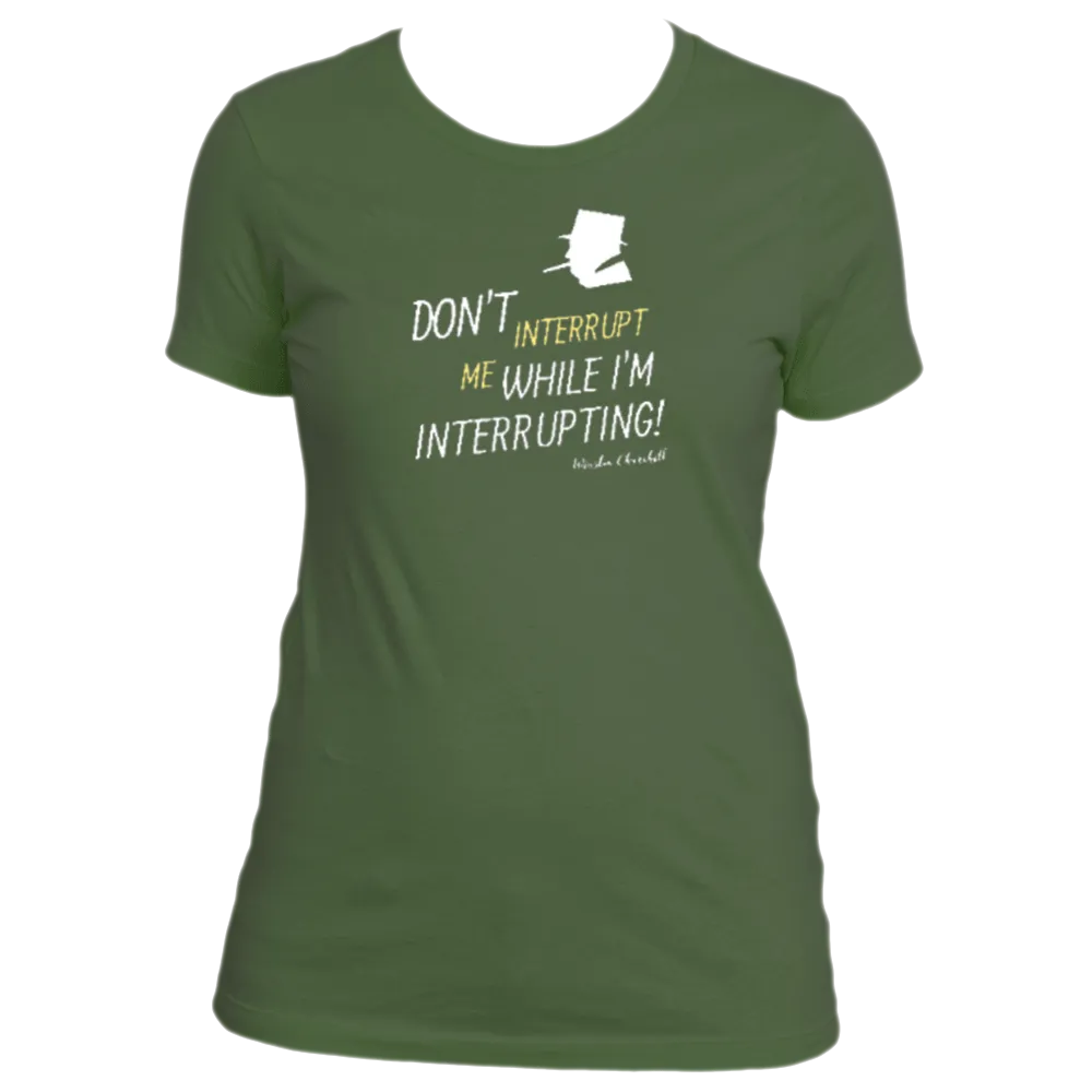 Don't Interrupt Me - Women's