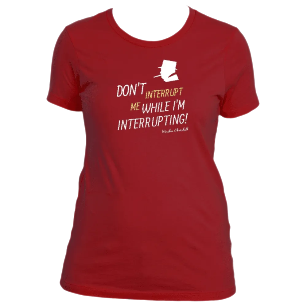 Don't Interrupt Me - Women's
