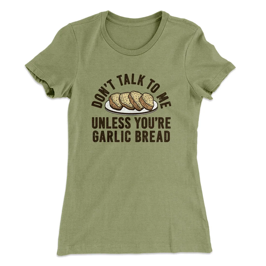 Don’t Talk To Me Unless You’re Garlic Bread Funny Women's T-Shirt