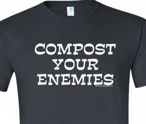 #dtg  Compost your Enemies - dk grey Charcoal with white print