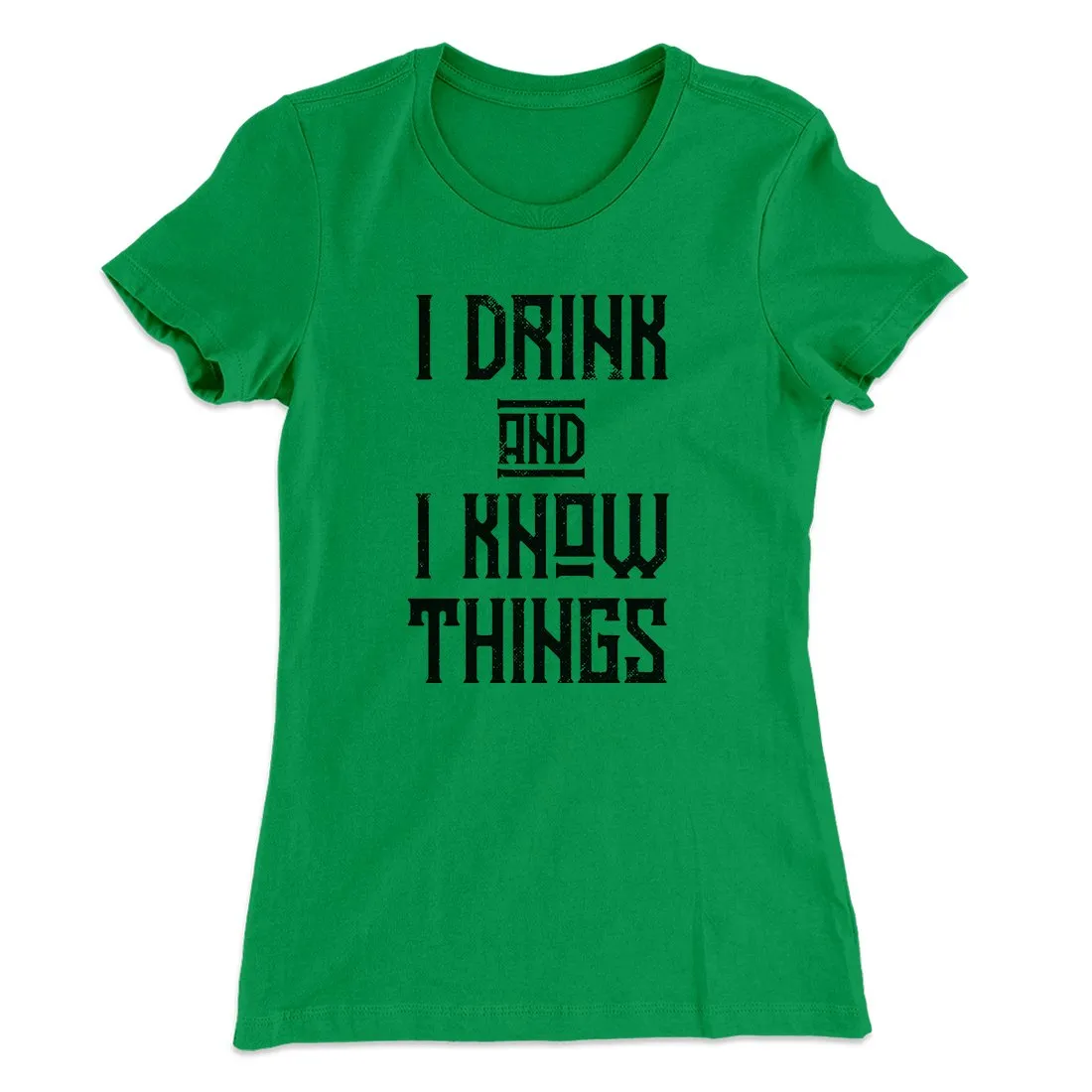 I Drink and I Know Things Women's T-Shirt