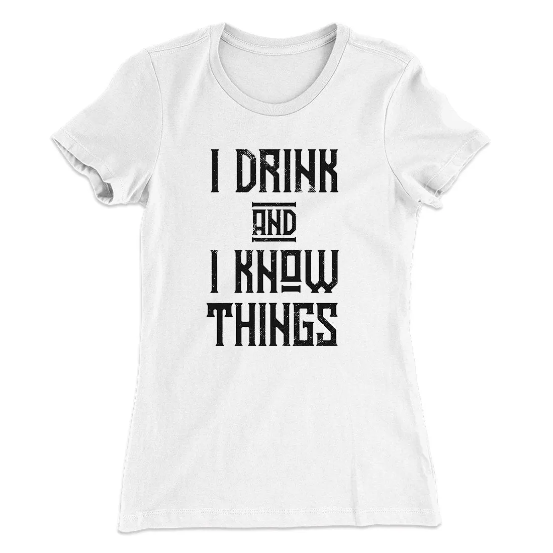 I Drink and I Know Things Women's T-Shirt