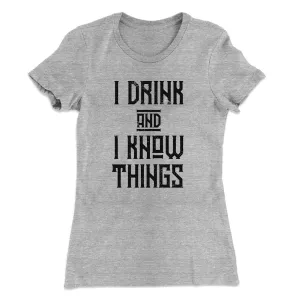 I Drink and I Know Things Women's T-Shirt