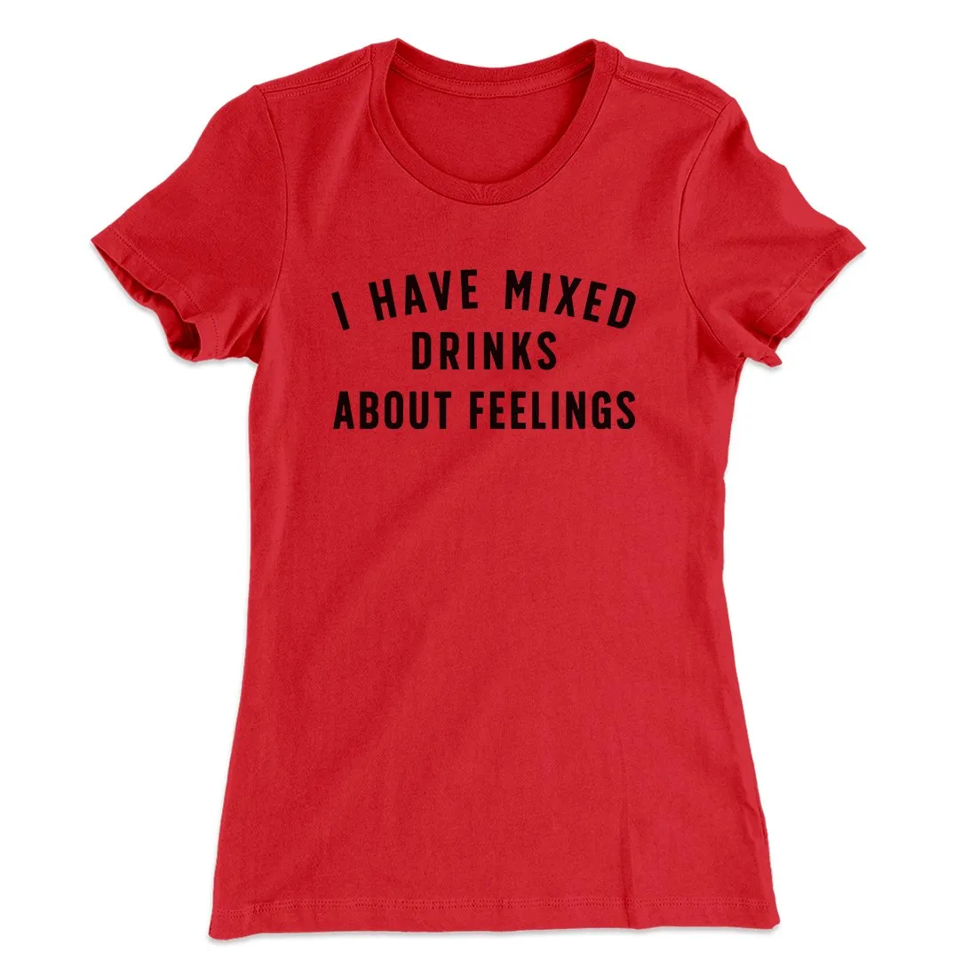 I Have Mixed Drinks About Feelings Women's T-Shirt
