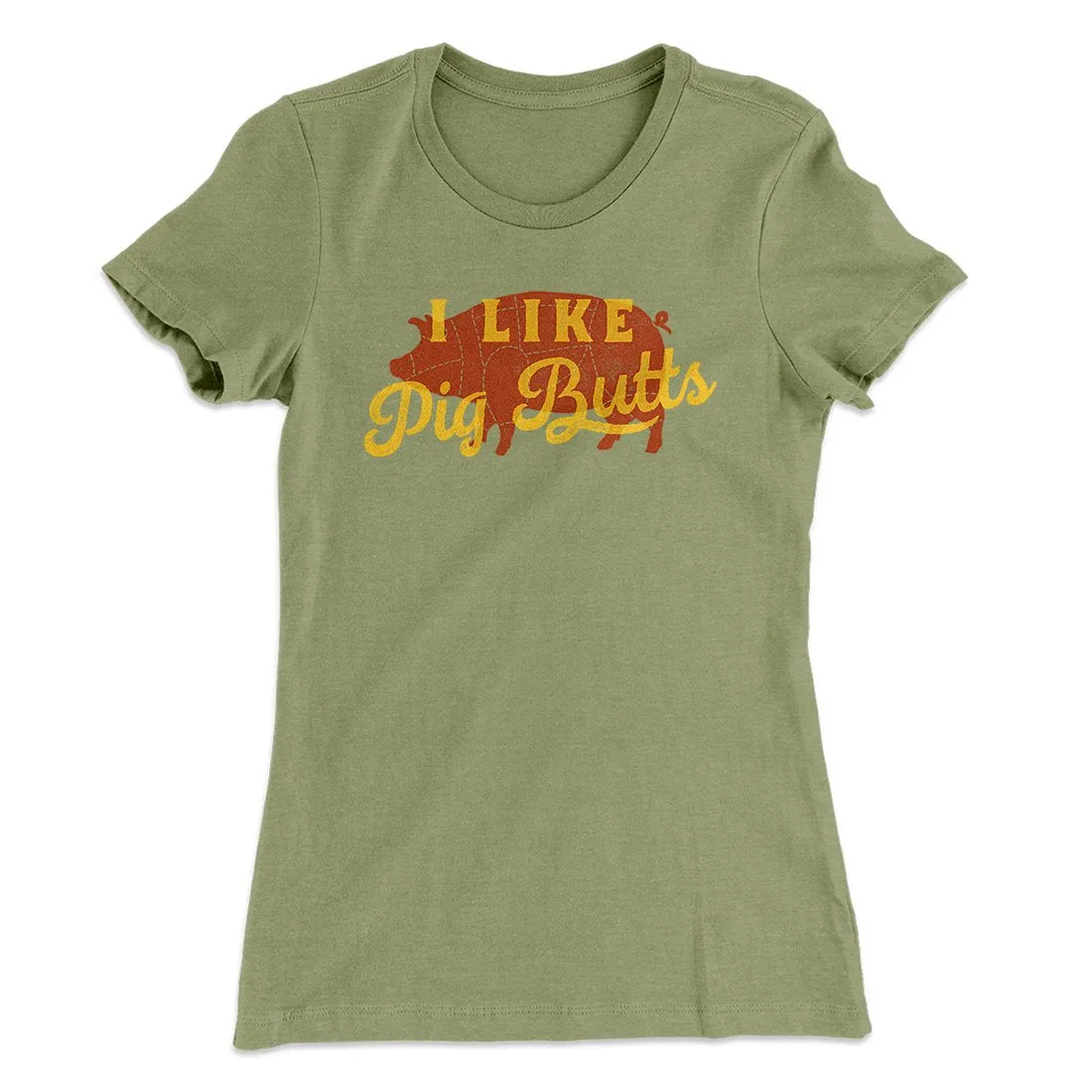I Like Pig Butts Funny Women's T-Shirt