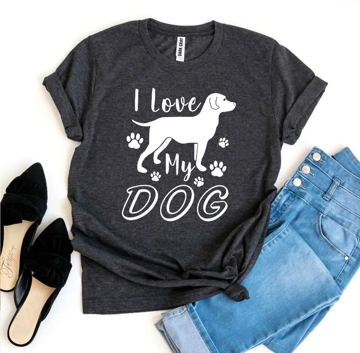 I Love My Dog Womens T-Shirt