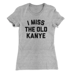 I Miss The Old Kanye Women's T-Shirt