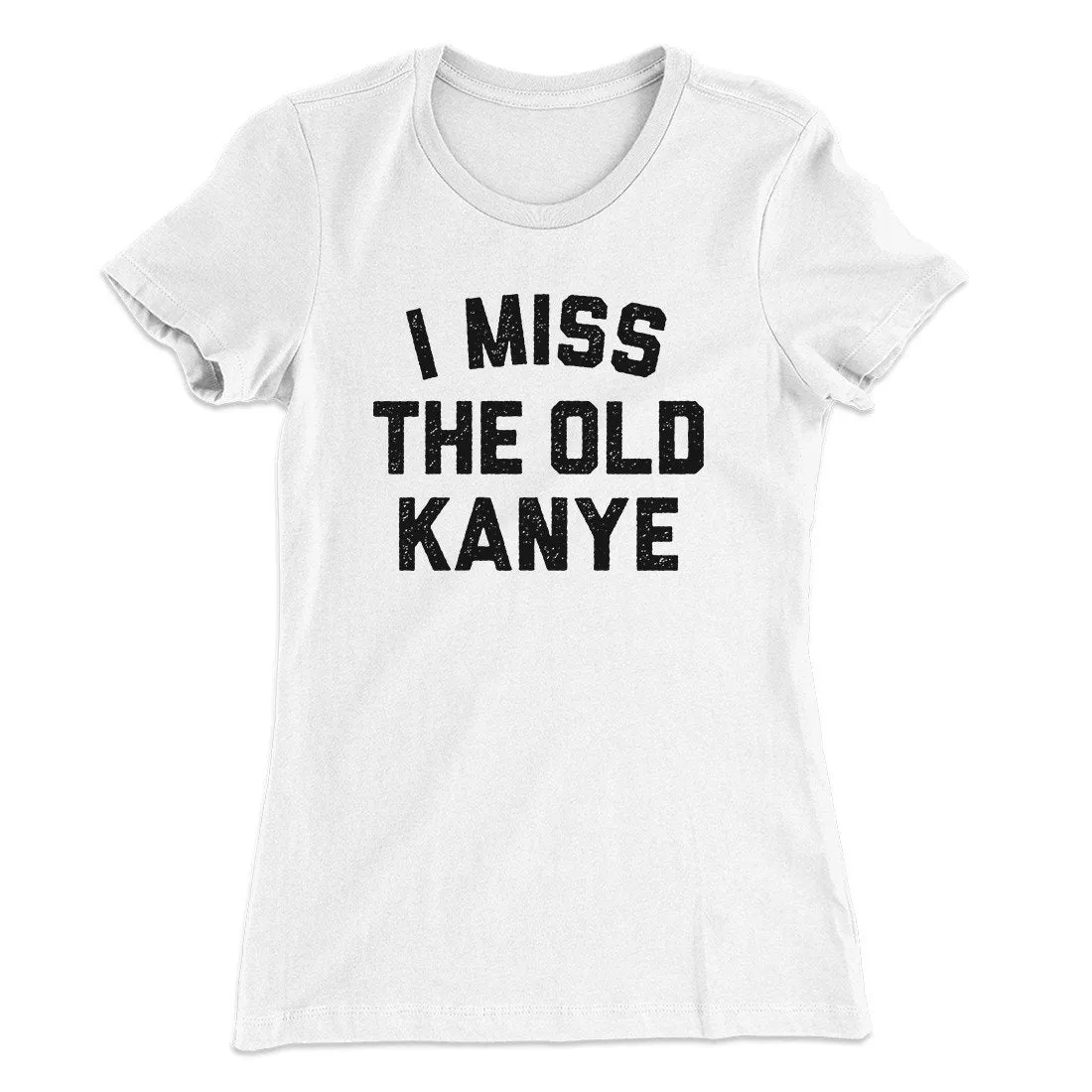 I Miss The Old Kanye Women's T-Shirt