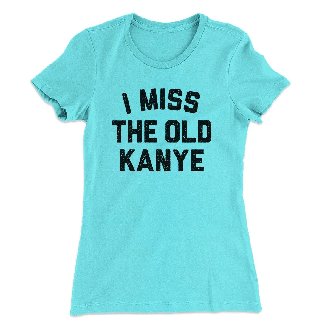 I Miss The Old Kanye Women's T-Shirt