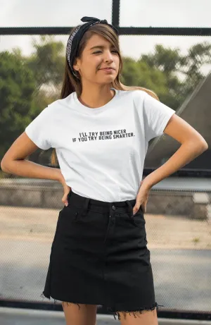 I’ll try being nicer if you try being smarter T-Shirt White