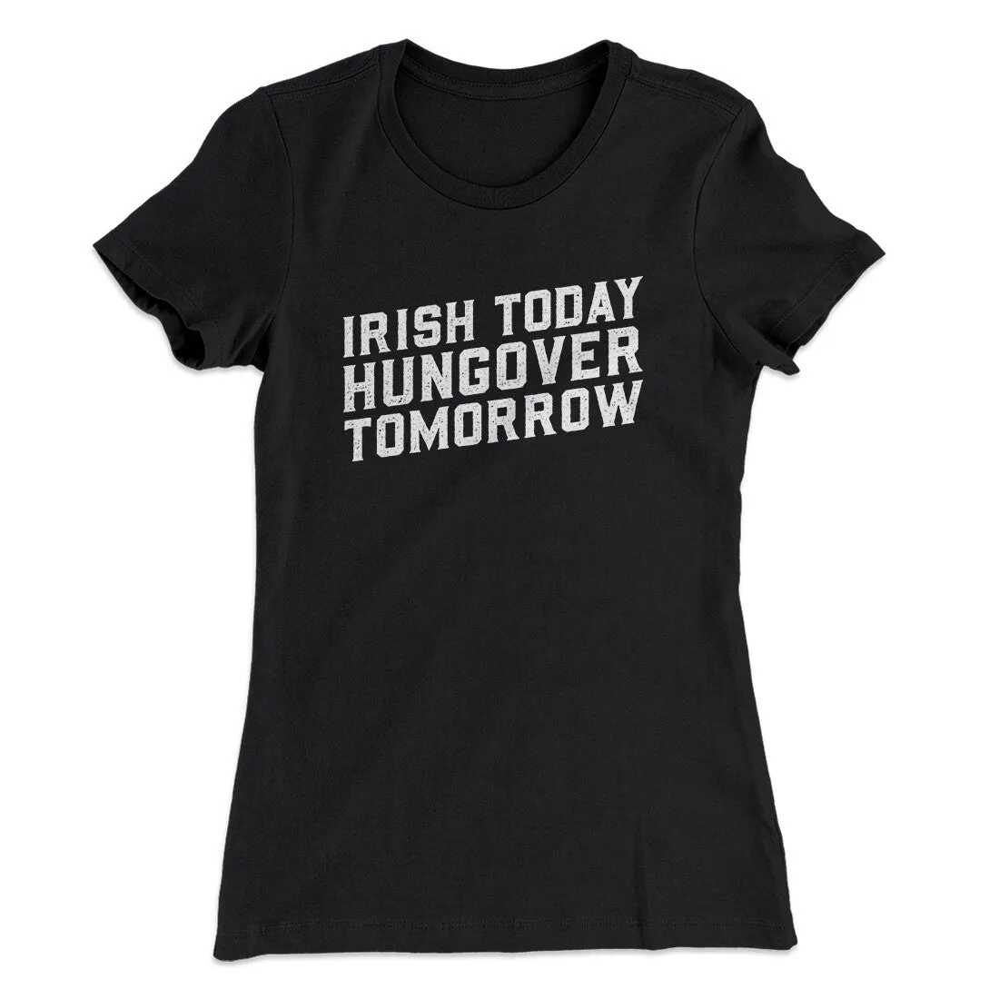 Irish Today, Hungover Tomorrow Women's T-Shirt