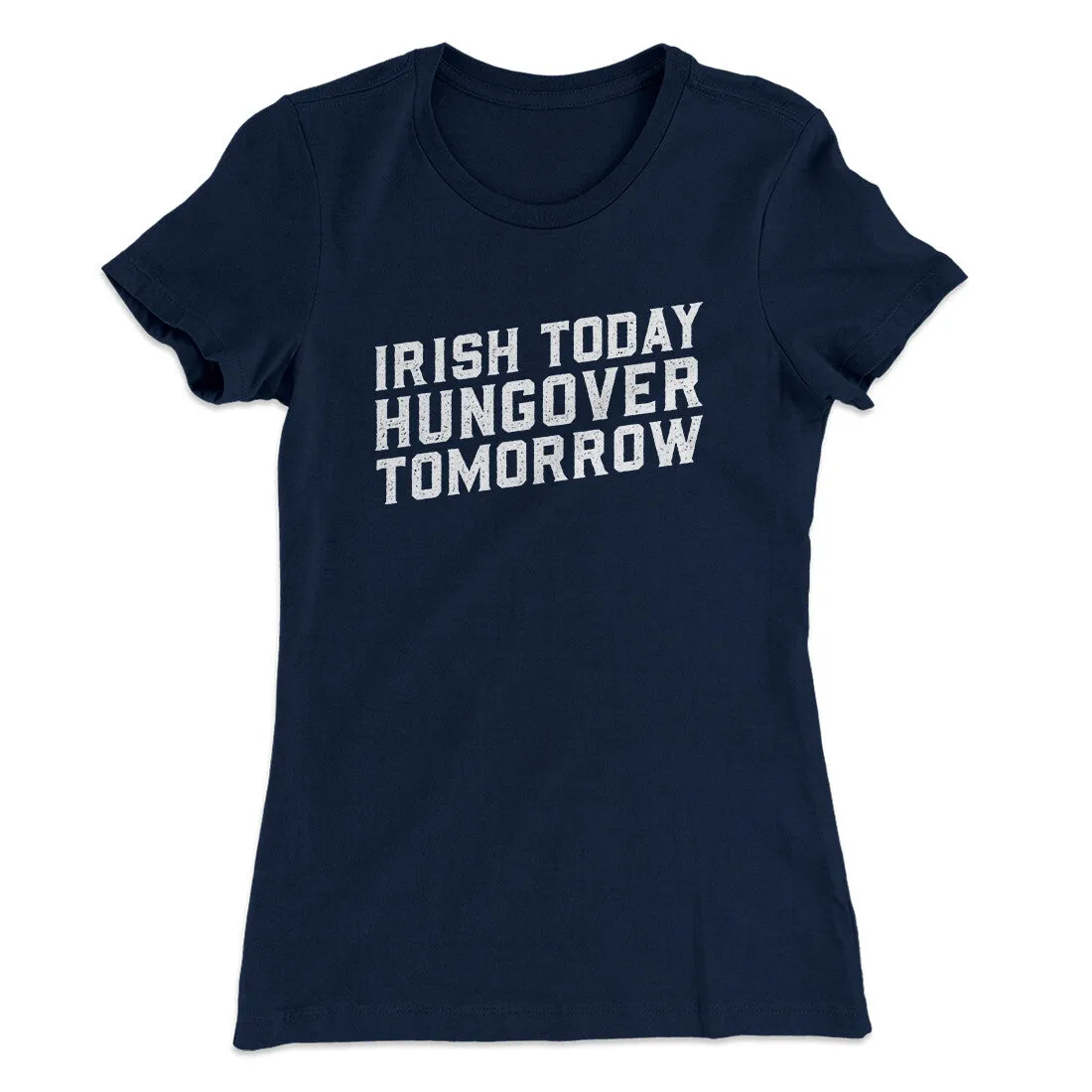 Irish Today, Hungover Tomorrow Women's T-Shirt