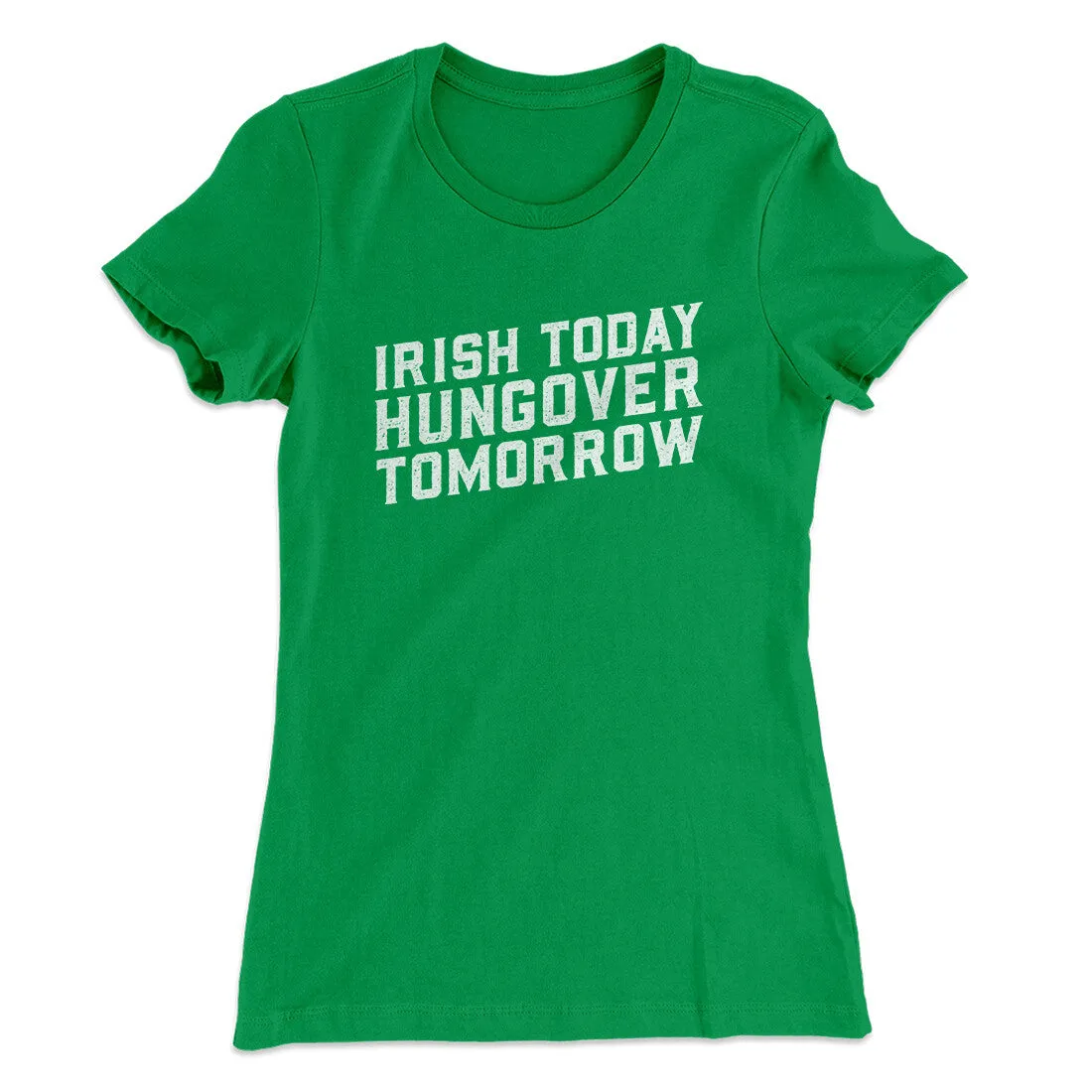 Irish Today, Hungover Tomorrow Women's T-Shirt