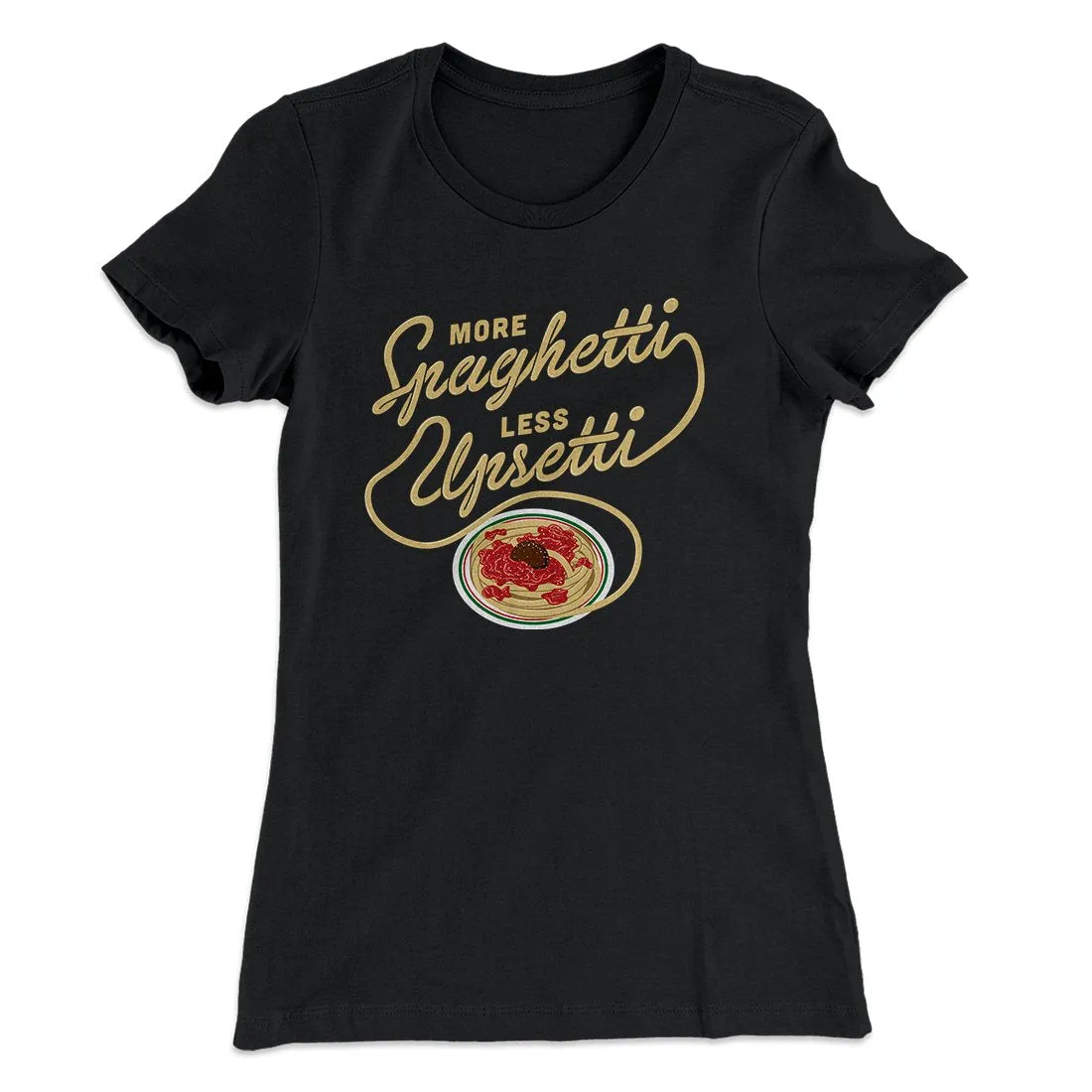 More Spaghetti Less Upsetti Women's T-Shirt