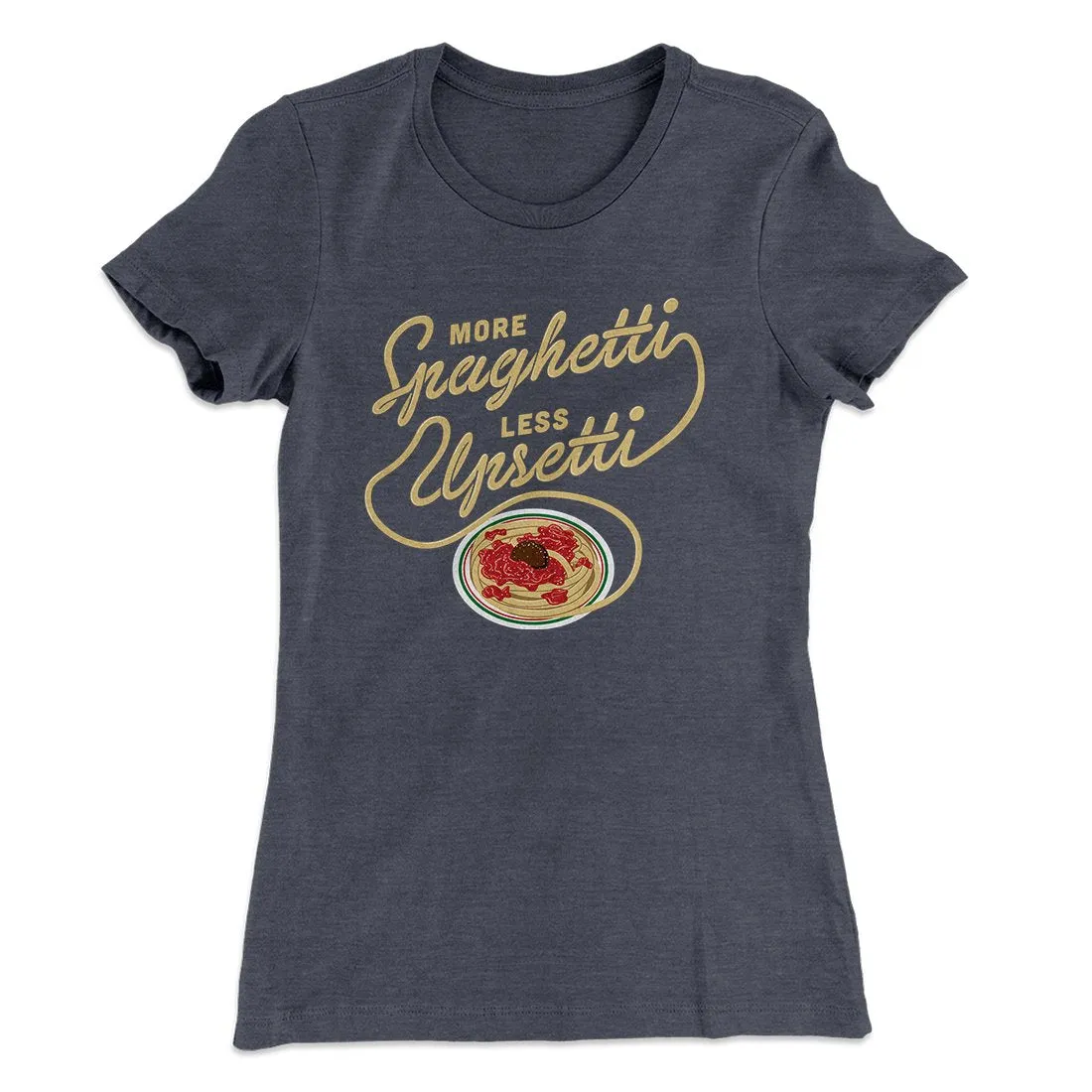 More Spaghetti Less Upsetti Women's T-Shirt