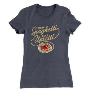 More Spaghetti Less Upsetti Women's T-Shirt