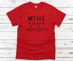 My Dog Is My Valentine T-Shirt
