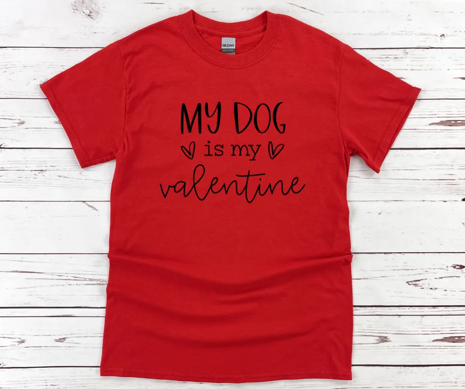 My Dog Is My Valentine T-Shirt
