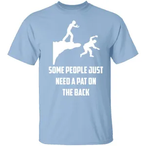 Some People Just Need A Pat On The Back T-Shirt