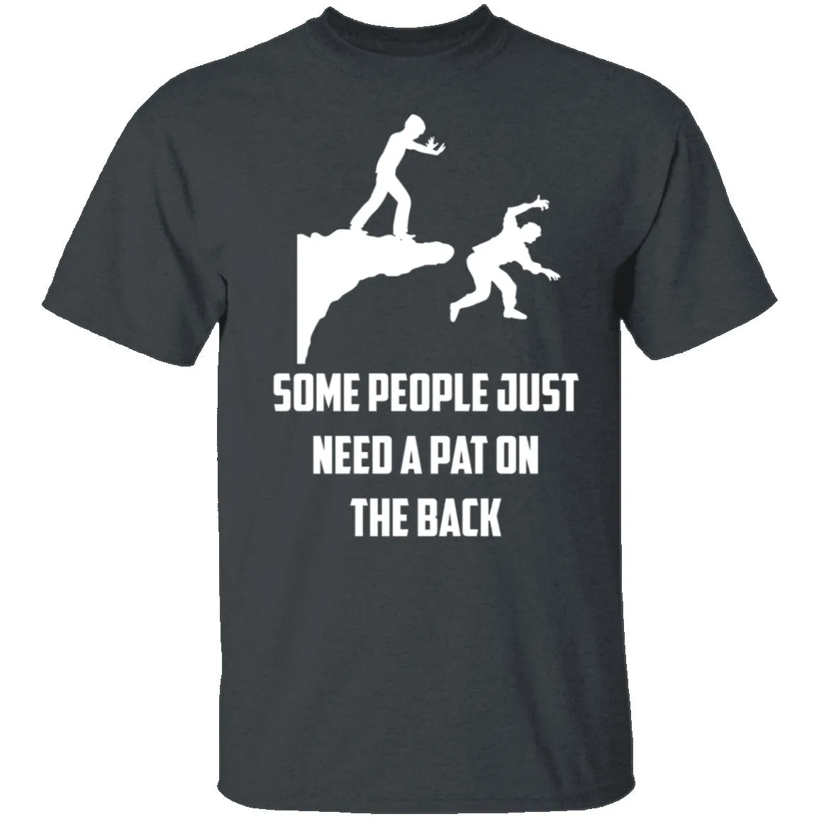 Some People Just Need A Pat On The Back T-Shirt