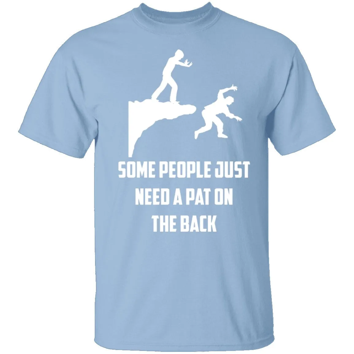 Some People Just Need A Pat On The Back T-Shirt