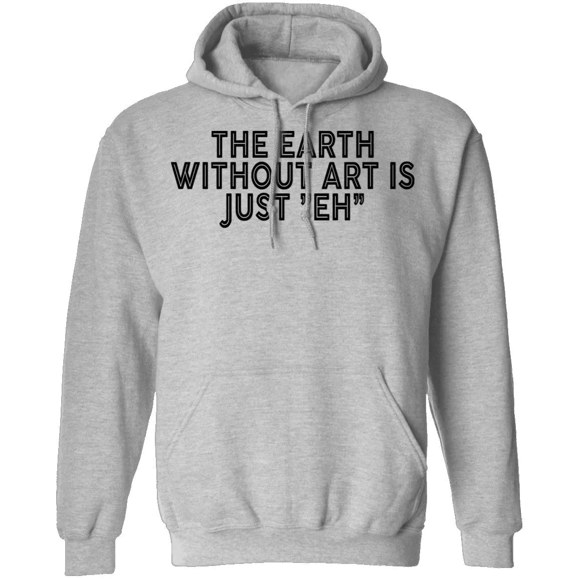 The Earth Without Art Is Just Eh T-Shirt