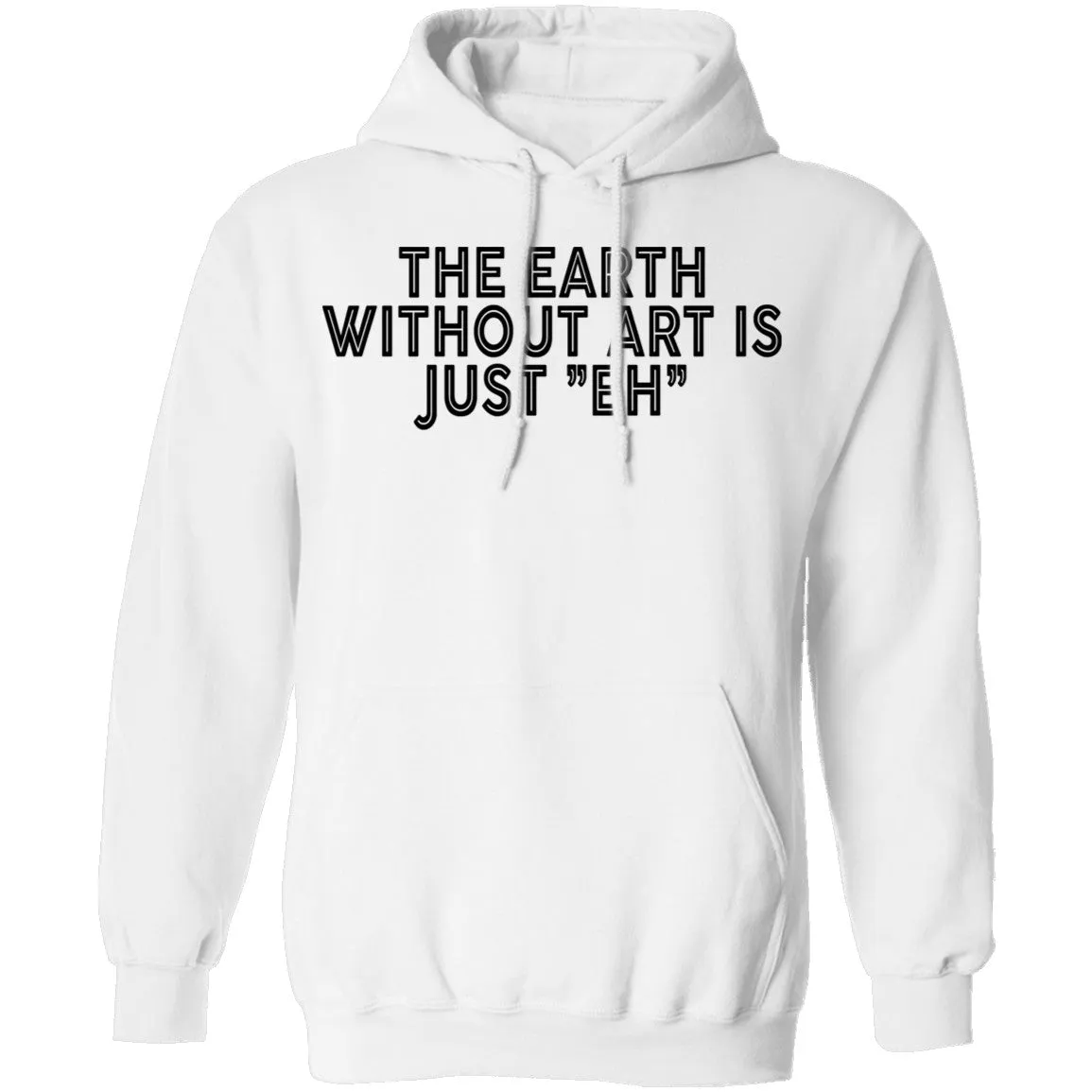 The Earth Without Art Is Just Eh T-Shirt