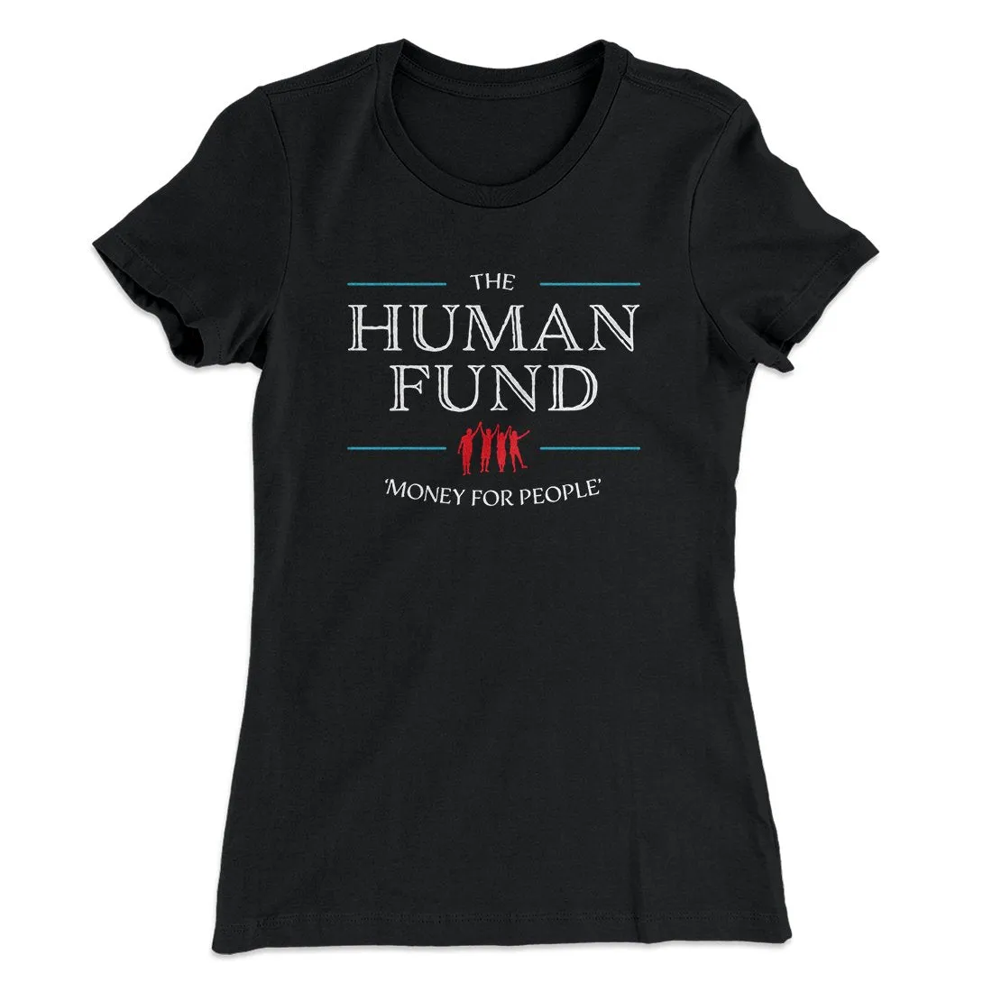 The Human Fund Women's T-Shirt