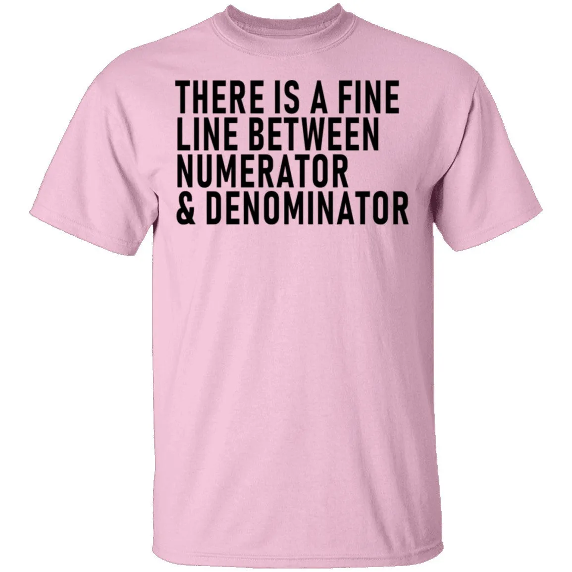 There Is A Fine Line Between Numerator And Denominator T-Shirt