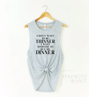Thinner Buy Me Dinner Muscle Tank