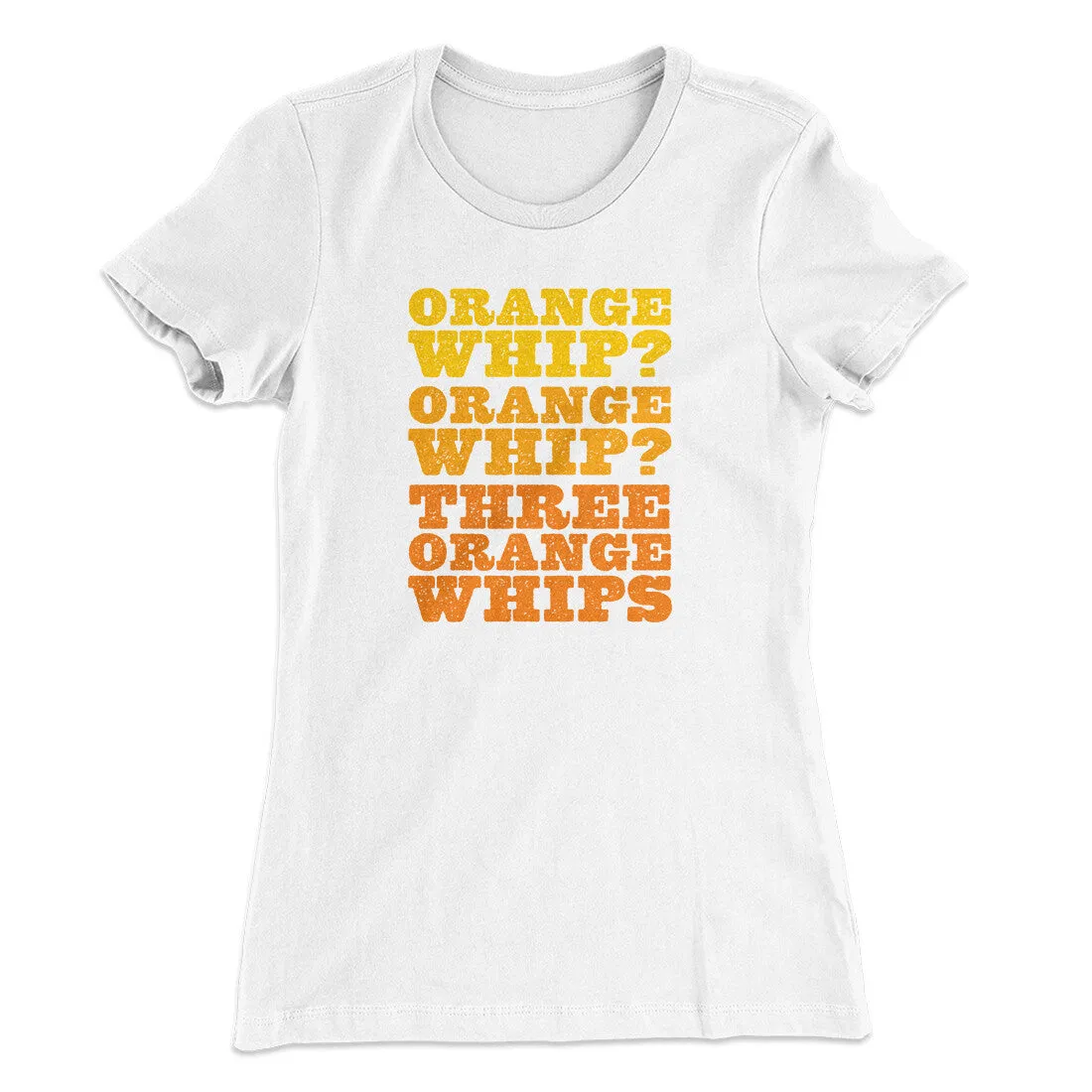 Three Orange Whips Women's T-Shirt